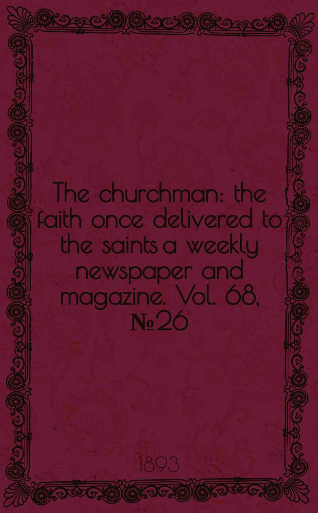 The churchman : the faith once delivered to the saints a weekly newspaper and magazine. Vol. 68, № 26 (2553)