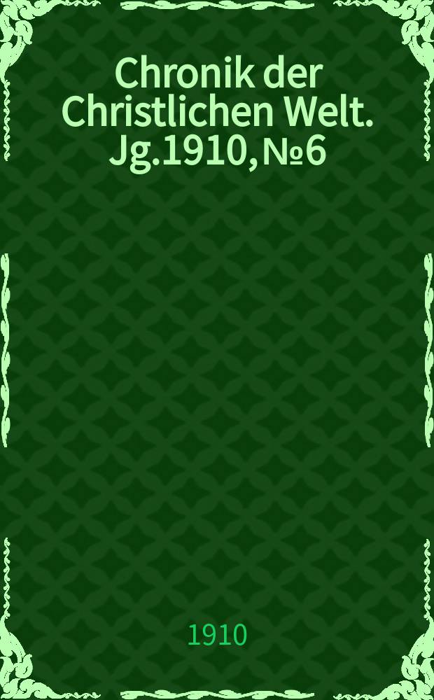 Chronik der Christlichen Welt. Jg.1910, № 6