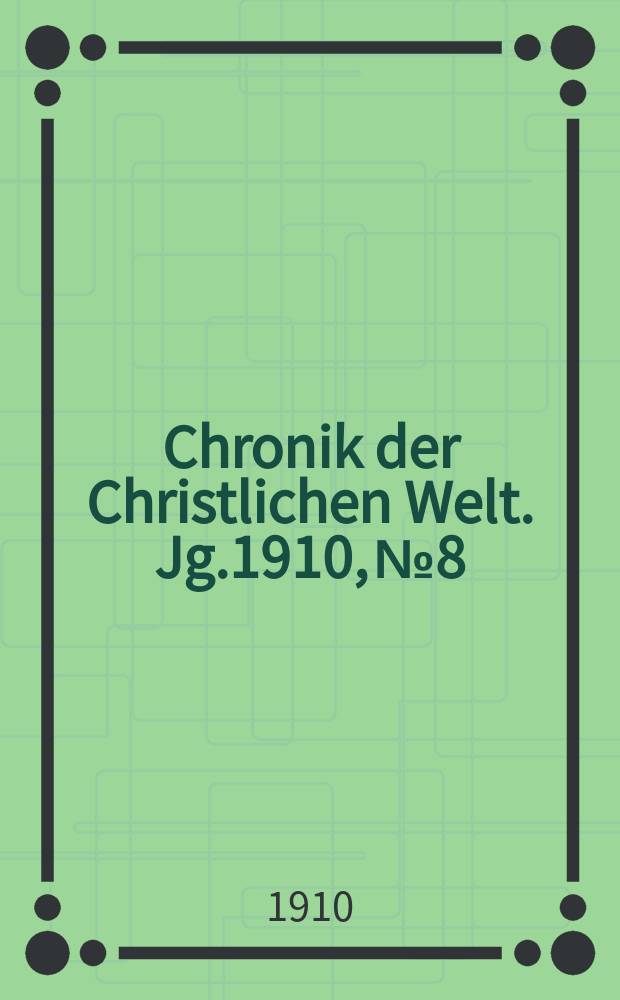Chronik der Christlichen Welt. Jg.1910, № 8