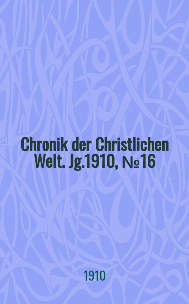 Chronik der Christlichen Welt. Jg.1910, № 16