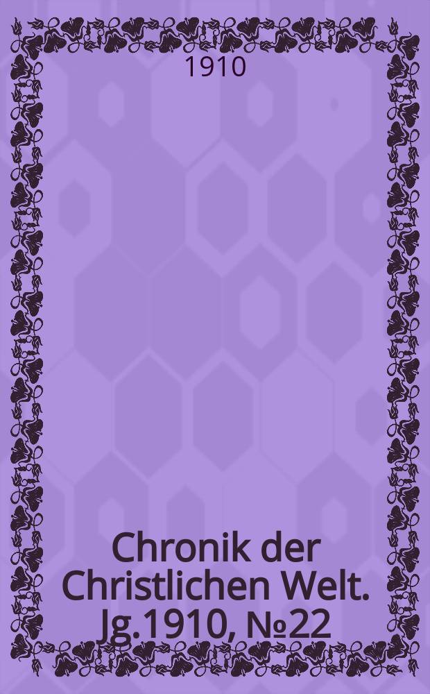 Chronik der Christlichen Welt. Jg.1910, № 22
