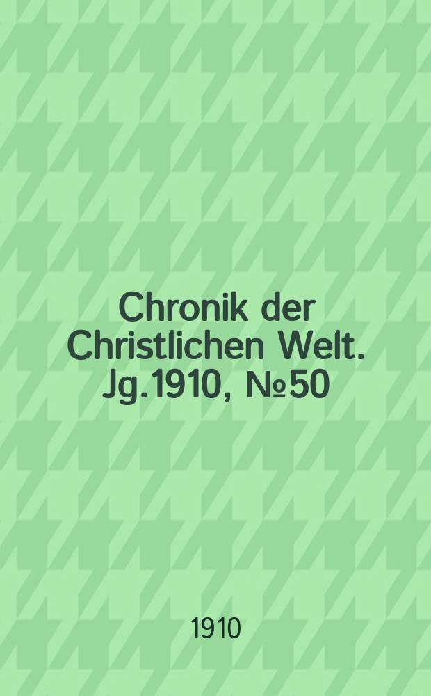 Chronik der Christlichen Welt. Jg.1910, № 50