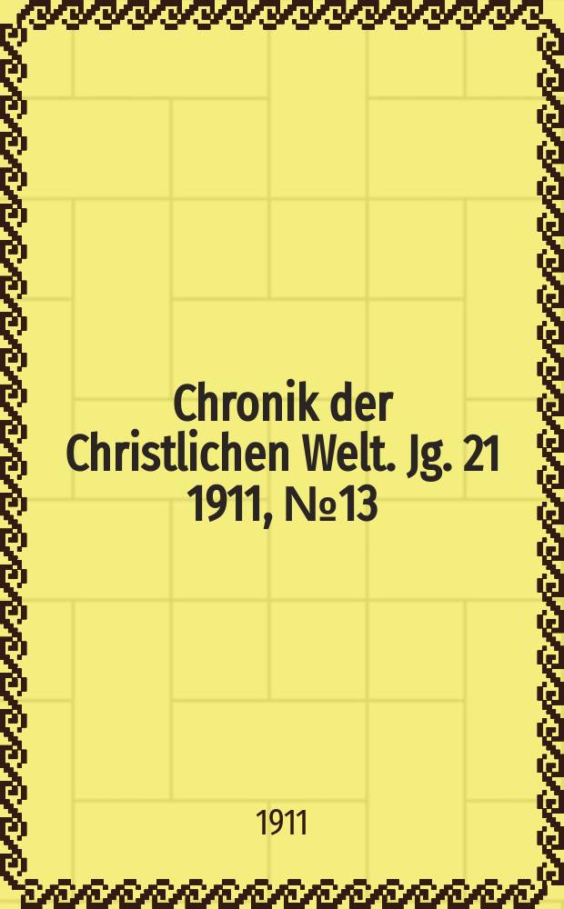 Chronik der Christlichen Welt. Jg. 21 1911, № 13