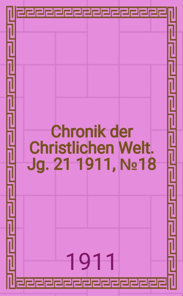 Chronik der Christlichen Welt. Jg. 21 1911, № 18