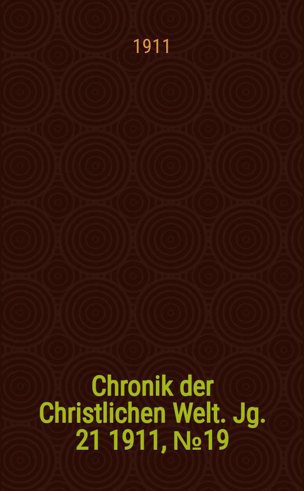 Chronik der Christlichen Welt. Jg. 21 1911, № 19