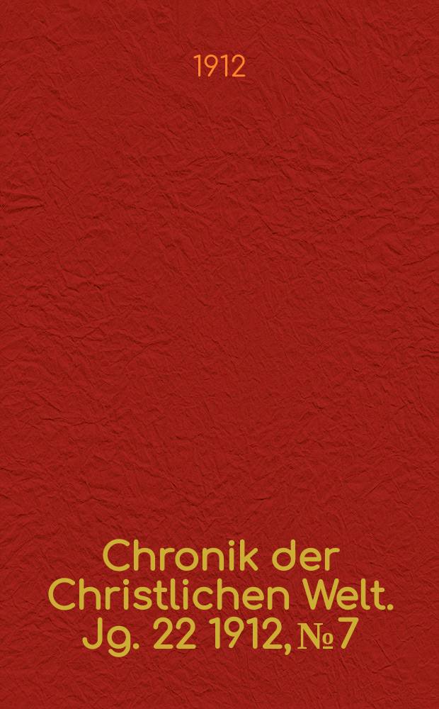 Chronik der Christlichen Welt. Jg. 22 1912, № 7