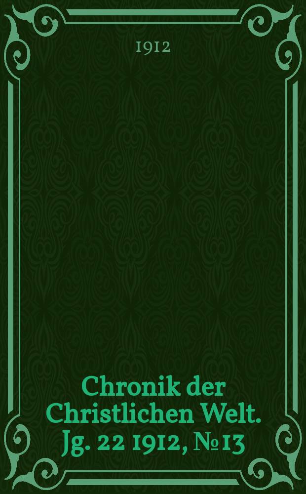 Chronik der Christlichen Welt. Jg. 22 1912, № 13