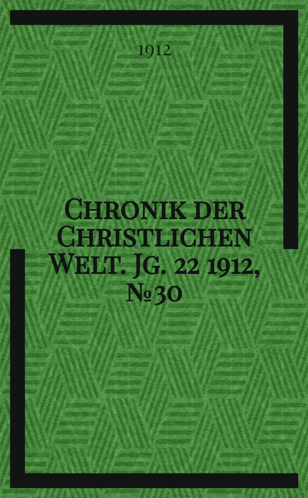 Chronik der Christlichen Welt. Jg. 22 1912, № 30