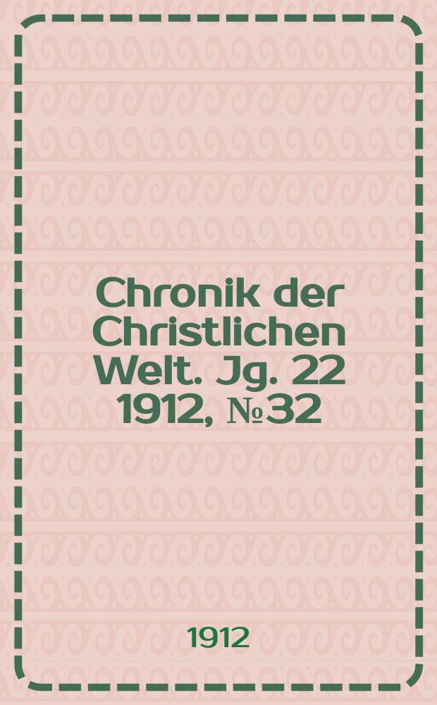 Chronik der Christlichen Welt. Jg. 22 1912, № 32