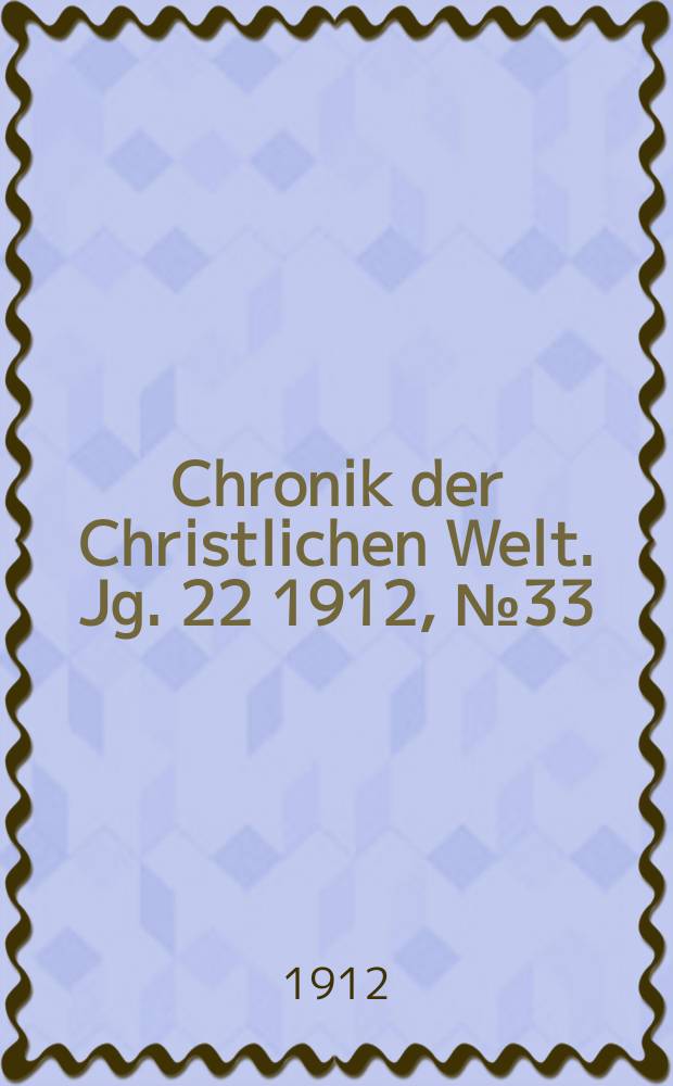 Chronik der Christlichen Welt. Jg. 22 1912, № 33