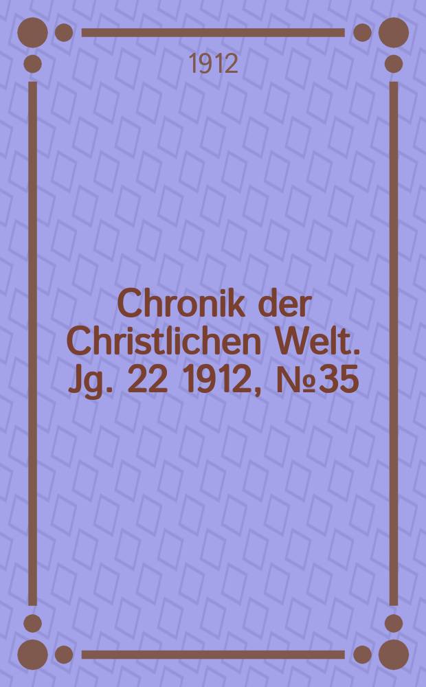 Chronik der Christlichen Welt. Jg. 22 1912, № 35
