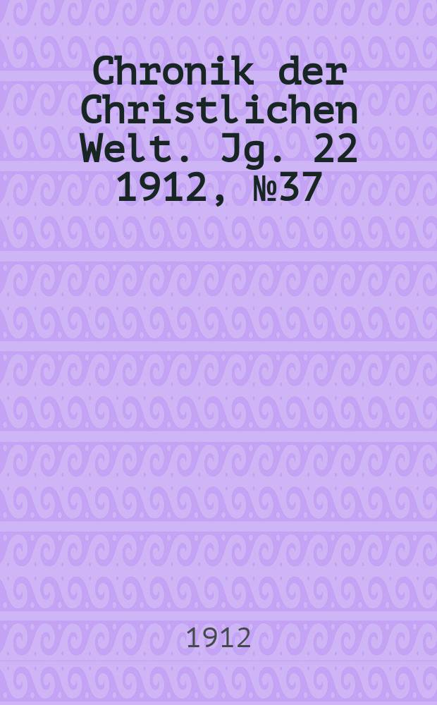 Chronik der Christlichen Welt. Jg. 22 1912, № 37