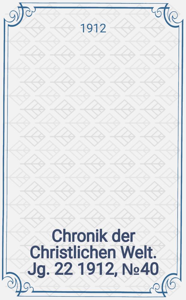 Chronik der Christlichen Welt. Jg. 22 1912, № 40