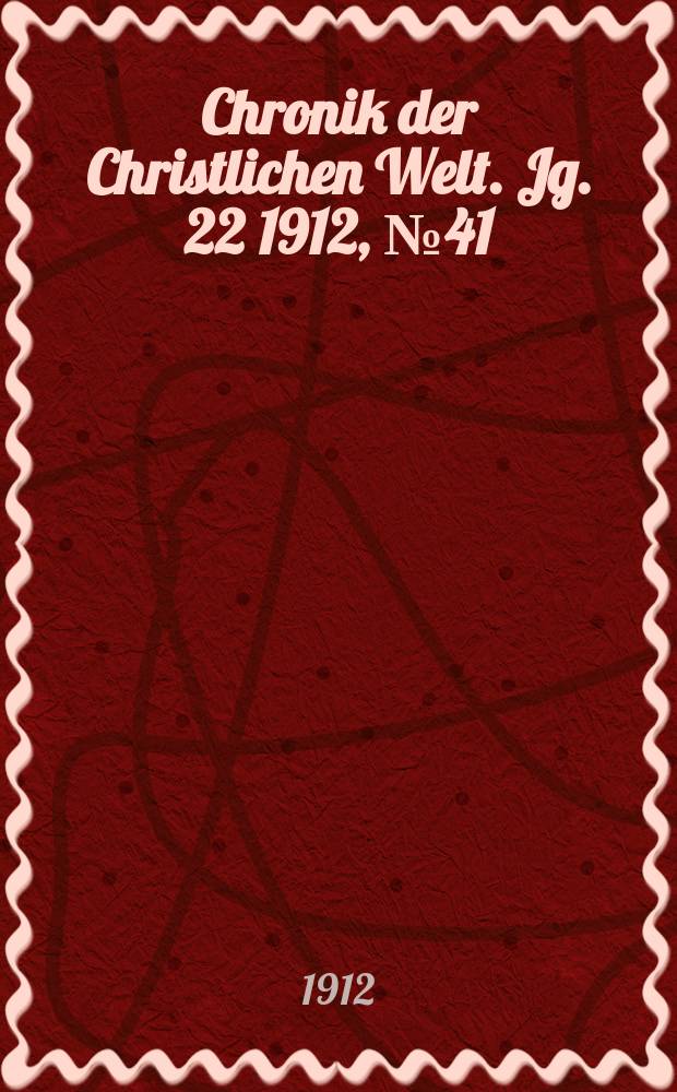 Chronik der Christlichen Welt. Jg. 22 1912, № 41