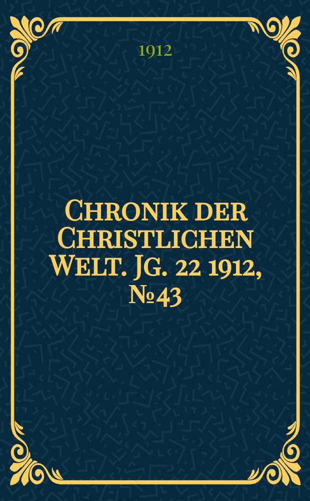 Chronik der Christlichen Welt. Jg. 22 1912, № 43