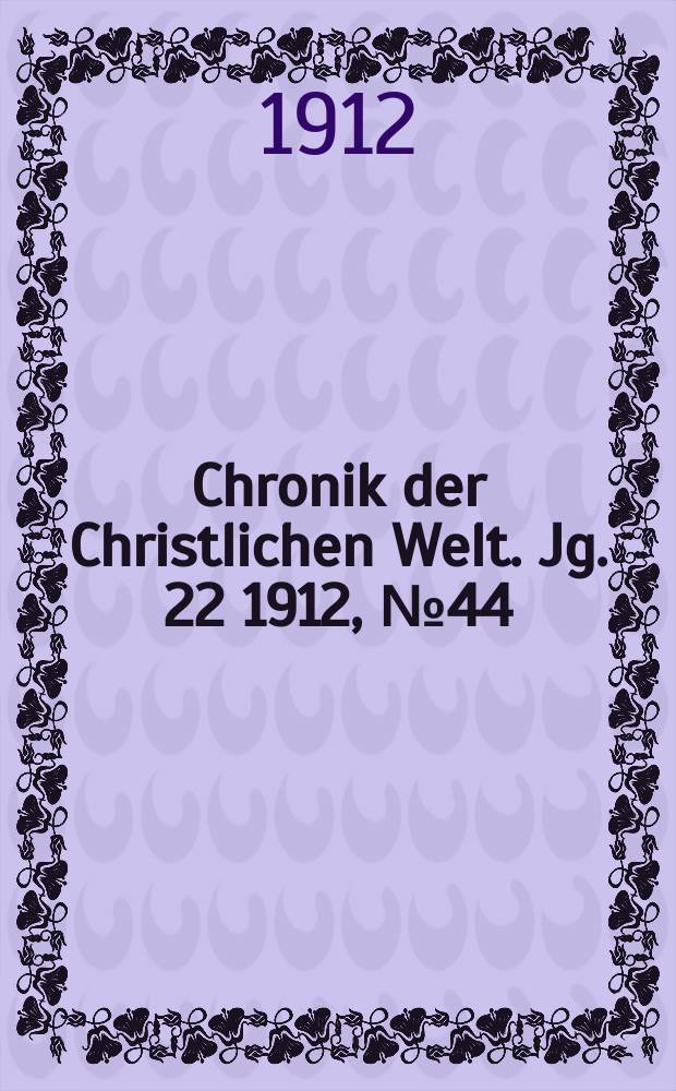 Chronik der Christlichen Welt. Jg. 22 1912, № 44