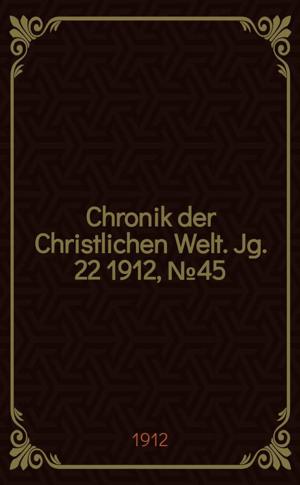 Chronik der Christlichen Welt. Jg. 22 1912, № 45