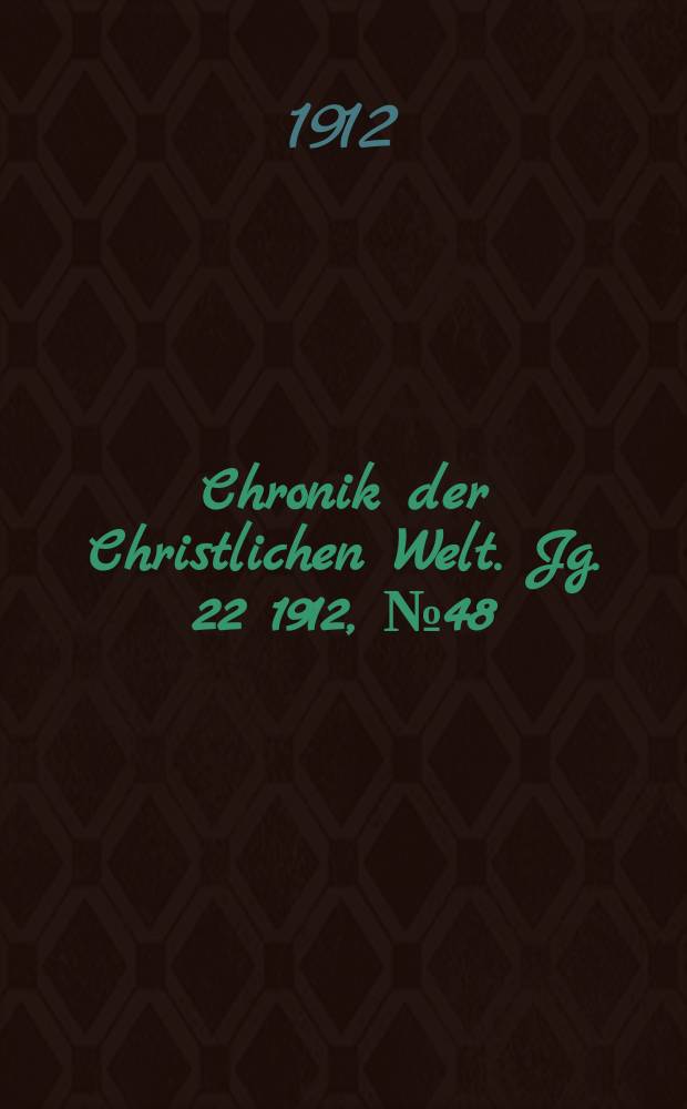 Chronik der Christlichen Welt. Jg. 22 1912, № 48
