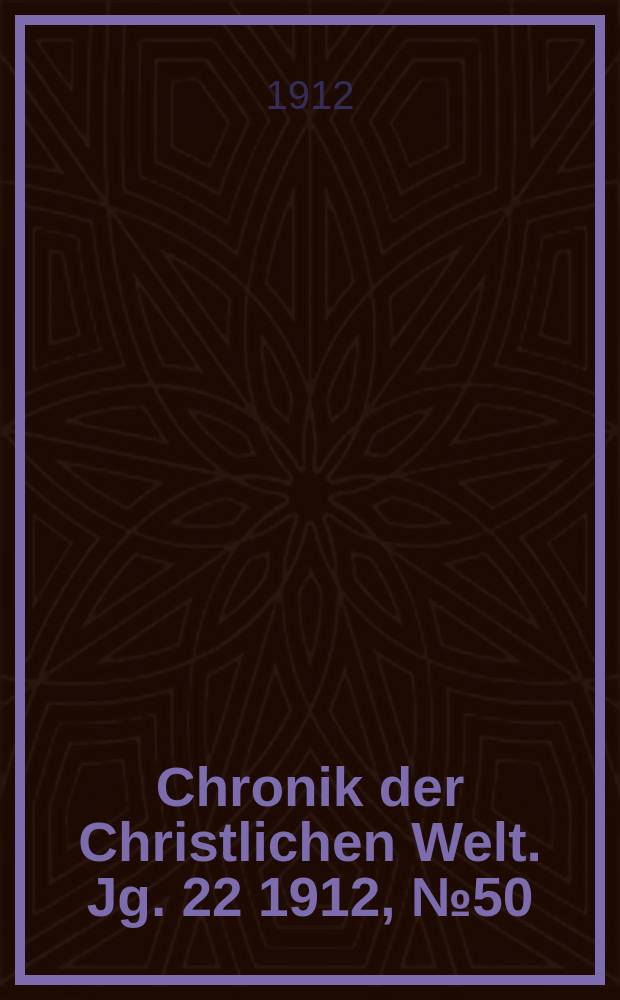Chronik der Christlichen Welt. Jg. 22 1912, № 50