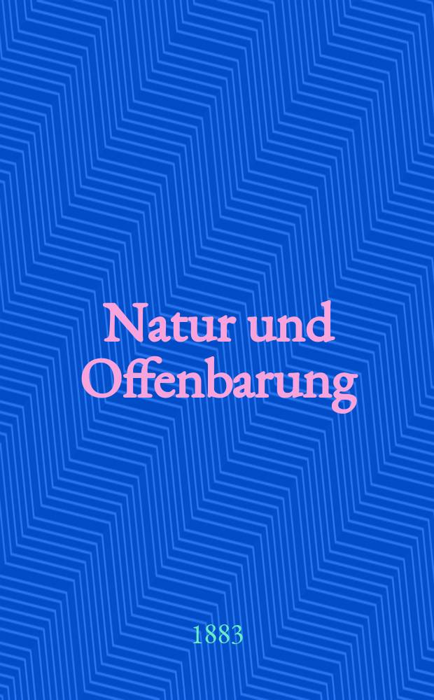 Natur und Offenbarung : Organ zur Vermittlung zwischen Naturforschung und Glauben für Gebildete aller Stände. Bd. 29, № 1