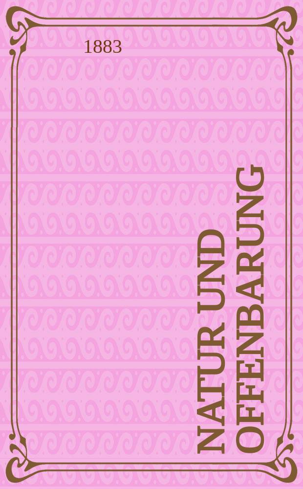 Natur und Offenbarung : Organ zur Vermittlung zwischen Naturforschung und Glauben für Gebildete aller Stände. Bd. 29, № 9