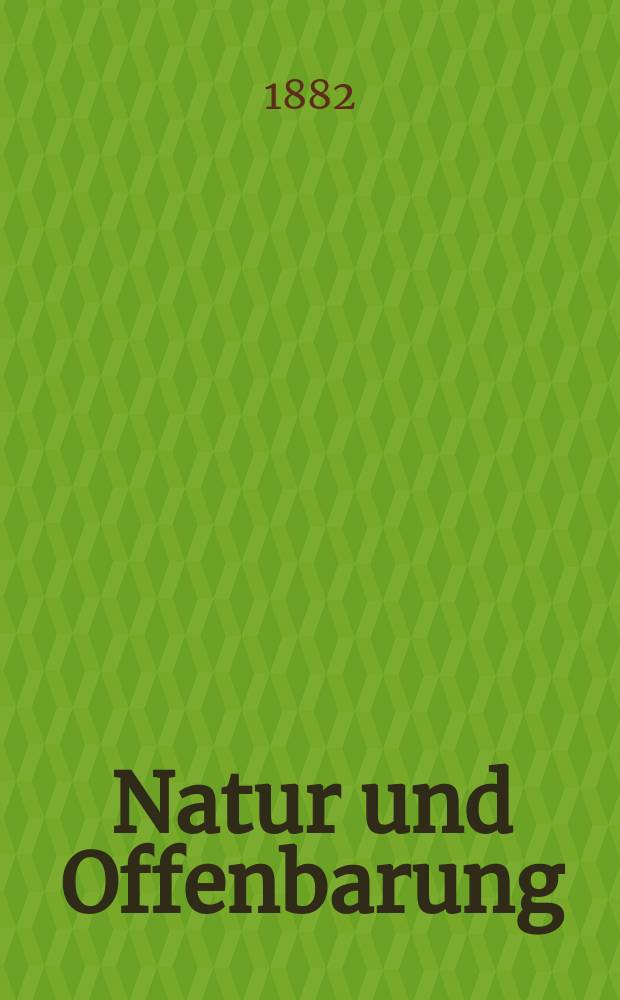 Natur und Offenbarung : Organ zur Vermittlung zwischen Naturforschung und Glauben für Gebildete aller Stände. Bd. 28, № 2