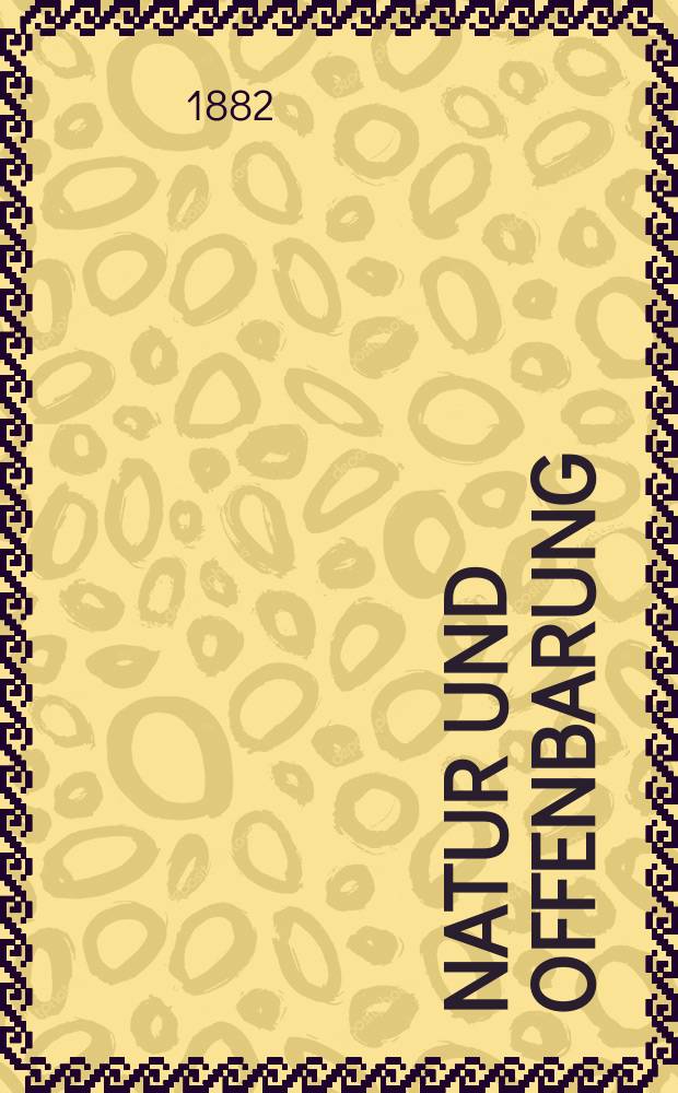 Natur und Offenbarung : Organ zur Vermittlung zwischen Naturforschung und Glauben für Gebildete aller Stände. Bd. 28, № 9