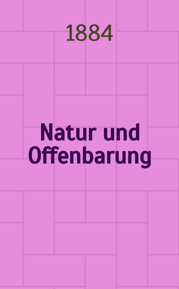 Natur und Offenbarung : Organ zur Vermittlung zwischen Naturforschung und Glauben für Gebildete aller Stände. Bd. 30, № 3