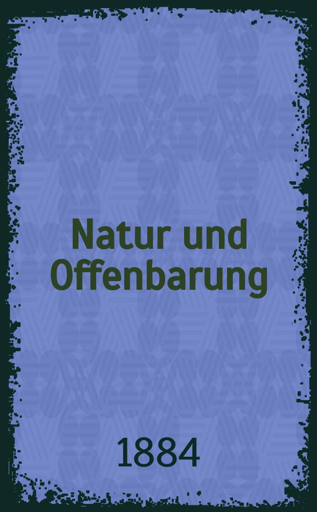 Natur und Offenbarung : Organ zur Vermittlung zwischen Naturforschung und Glauben für Gebildete aller Stände. Bd. 30, № 9