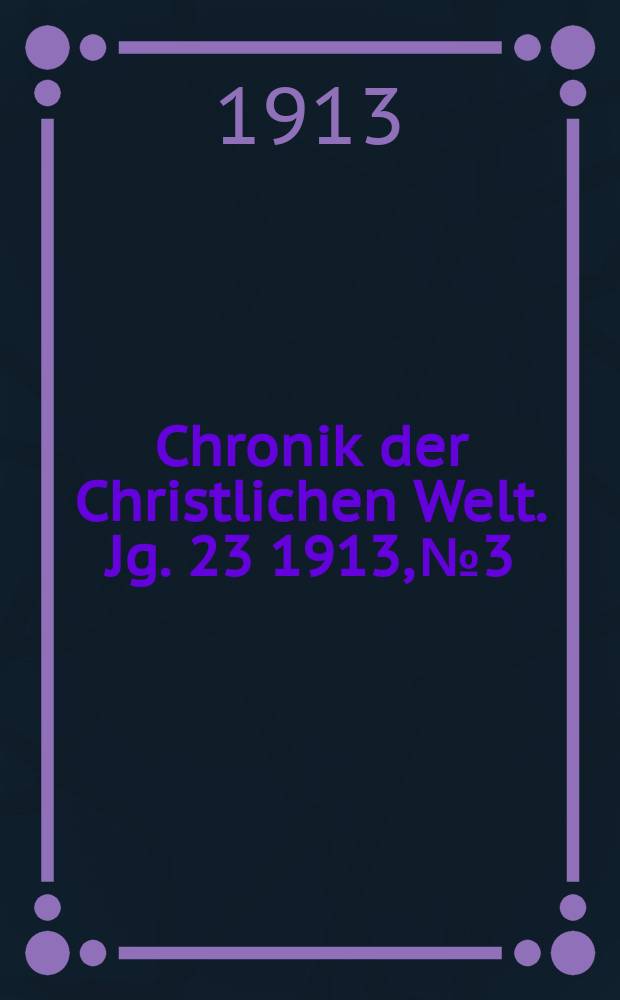 Chronik der Christlichen Welt. Jg. 23 1913, № 3
