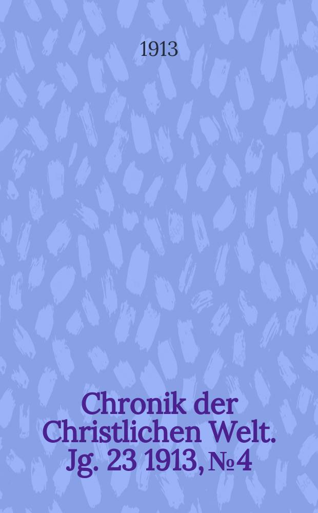 Chronik der Christlichen Welt. Jg. 23 1913, № 4