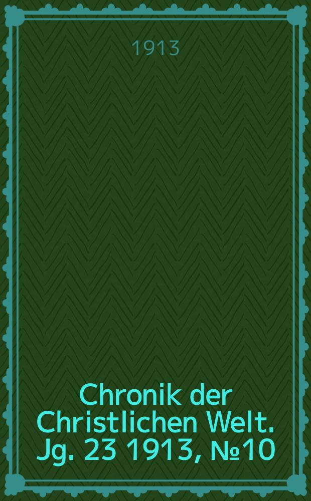 Chronik der Christlichen Welt. Jg. 23 1913, № 10