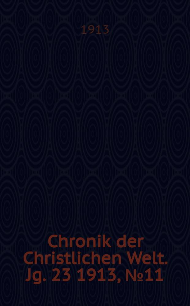 Chronik der Christlichen Welt. Jg. 23 1913, № 11