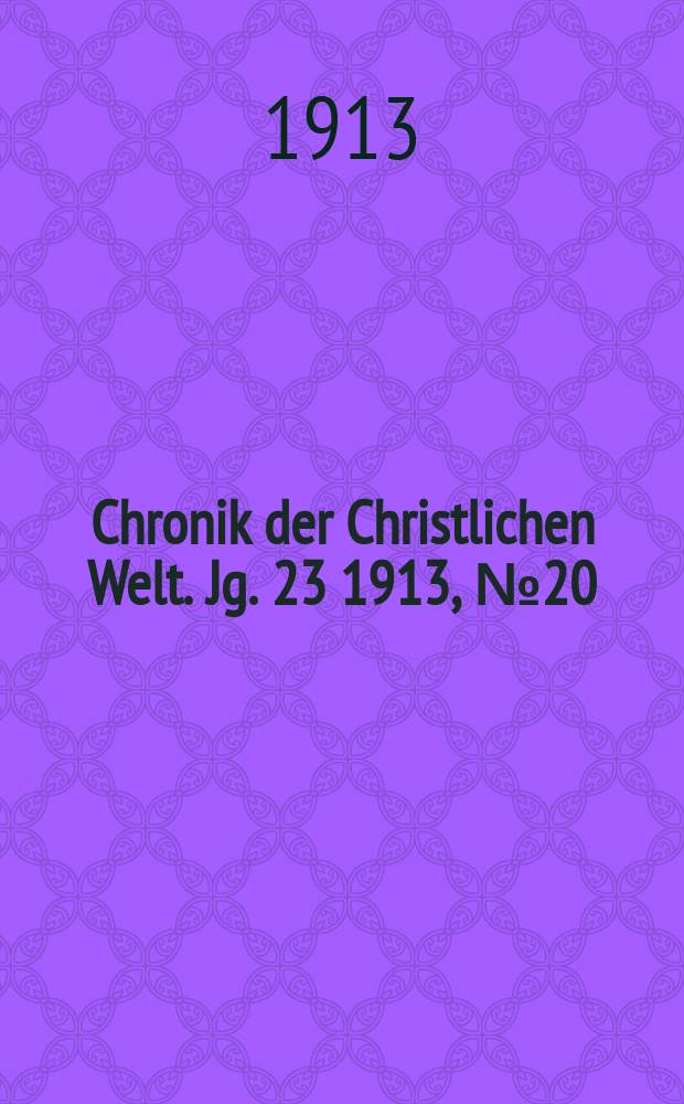 Chronik der Christlichen Welt. Jg. 23 1913, № 20