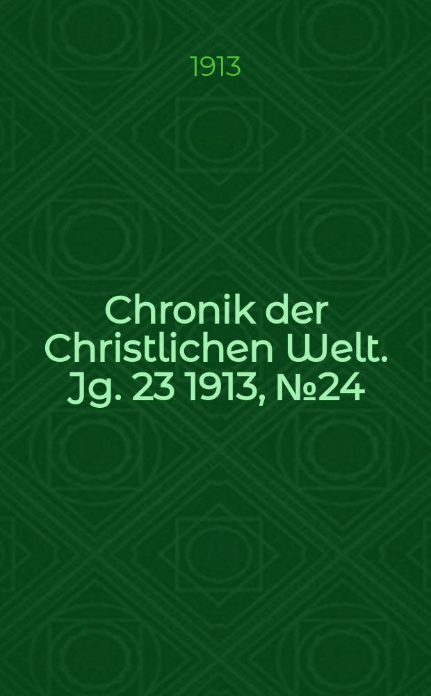 Chronik der Christlichen Welt. Jg. 23 1913, № 24