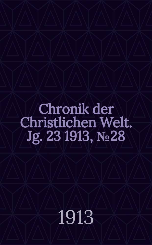 Chronik der Christlichen Welt. Jg. 23 1913, № 28