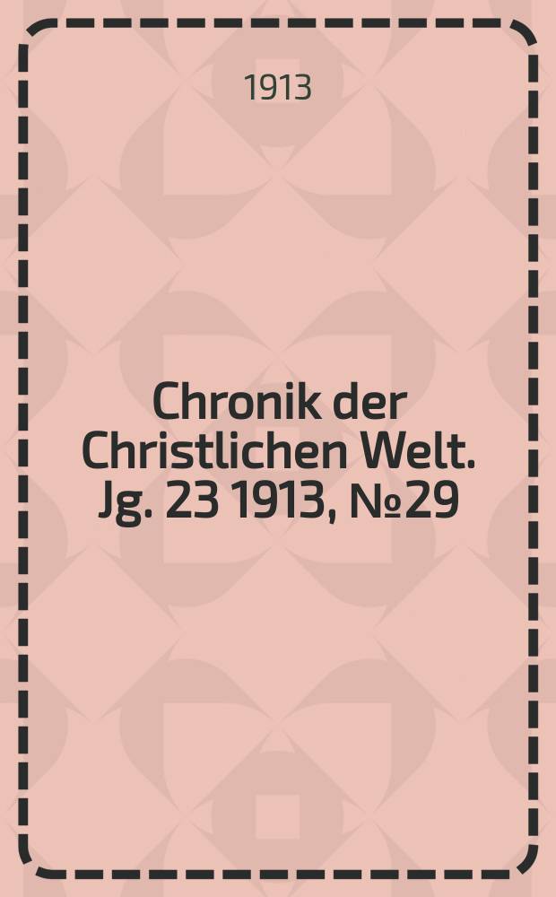 Chronik der Christlichen Welt. Jg. 23 1913, № 29