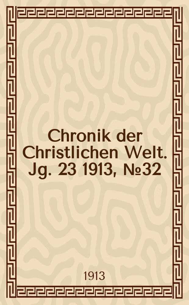 Chronik der Christlichen Welt. Jg. 23 1913, № 32