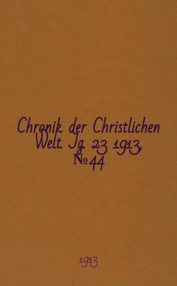 Chronik der Christlichen Welt. Jg. 23 1913, № 44