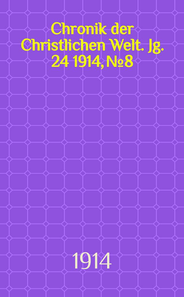 Chronik der Christlichen Welt. Jg. 24 1914, № 8