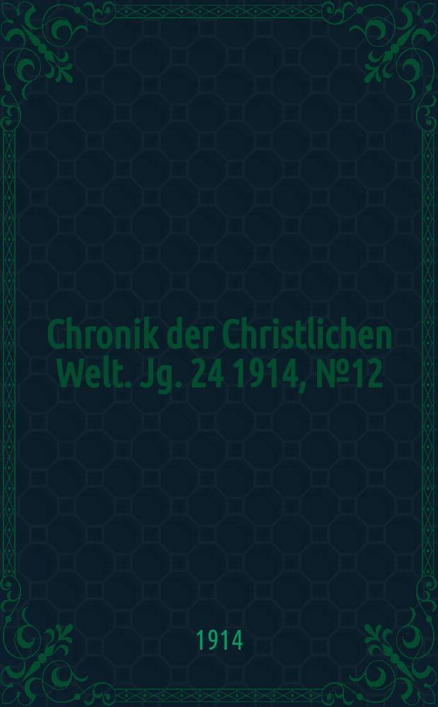 Chronik der Christlichen Welt. Jg. 24 1914, № 12