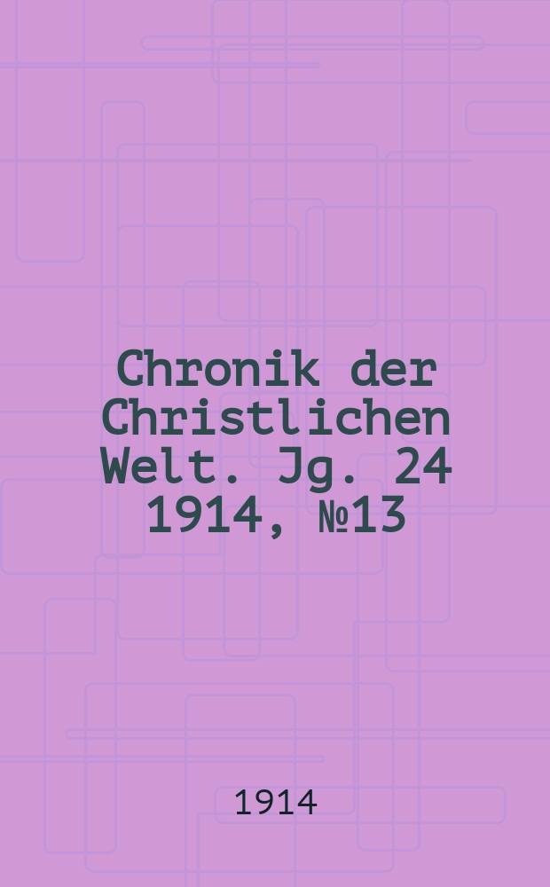 Chronik der Christlichen Welt. Jg. 24 1914, № 13