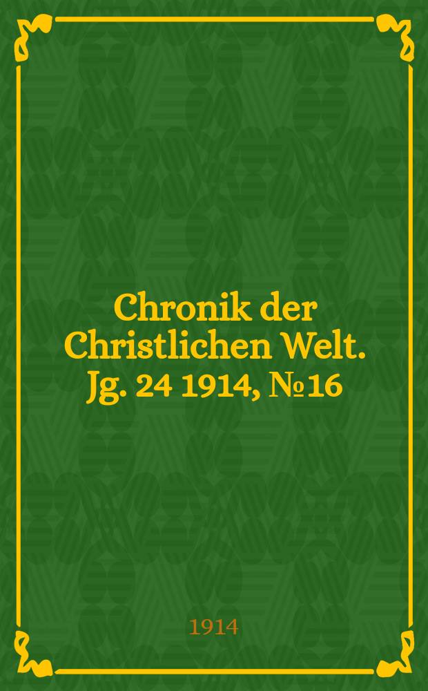Chronik der Christlichen Welt. Jg. 24 1914, № 16