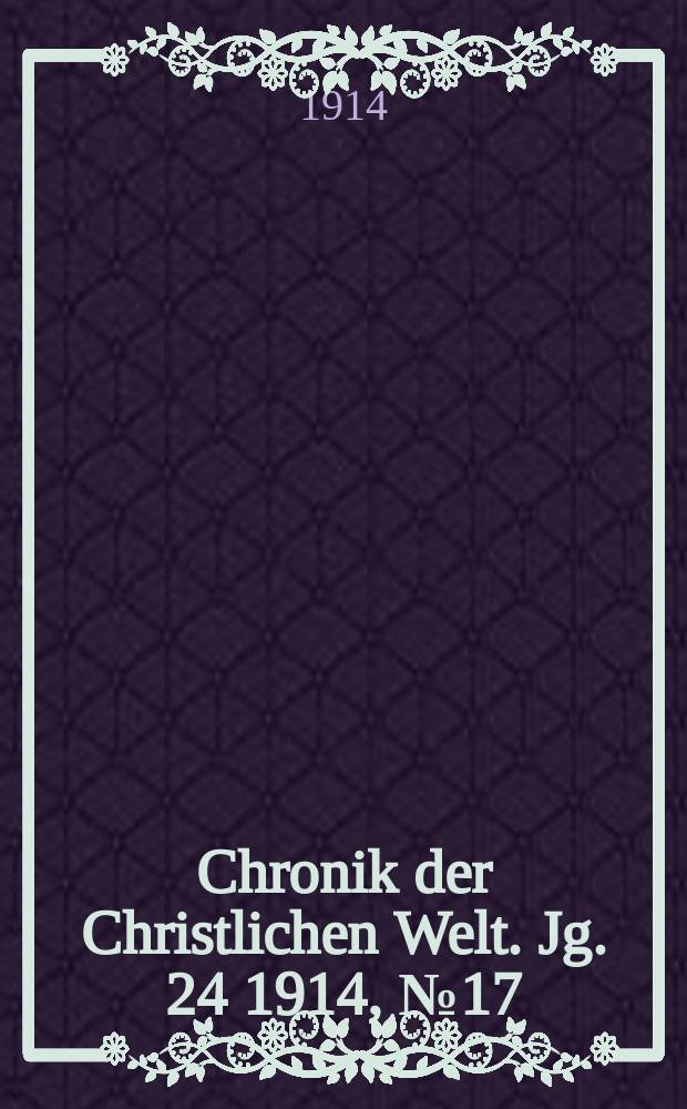 Chronik der Christlichen Welt. Jg. 24 1914, № 17
