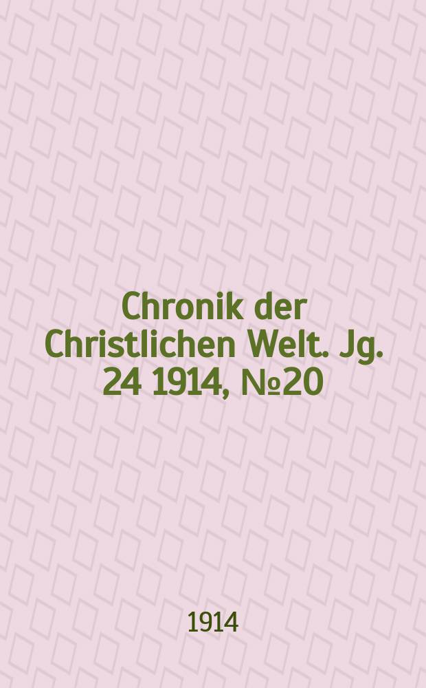Chronik der Christlichen Welt. Jg. 24 1914, № 20