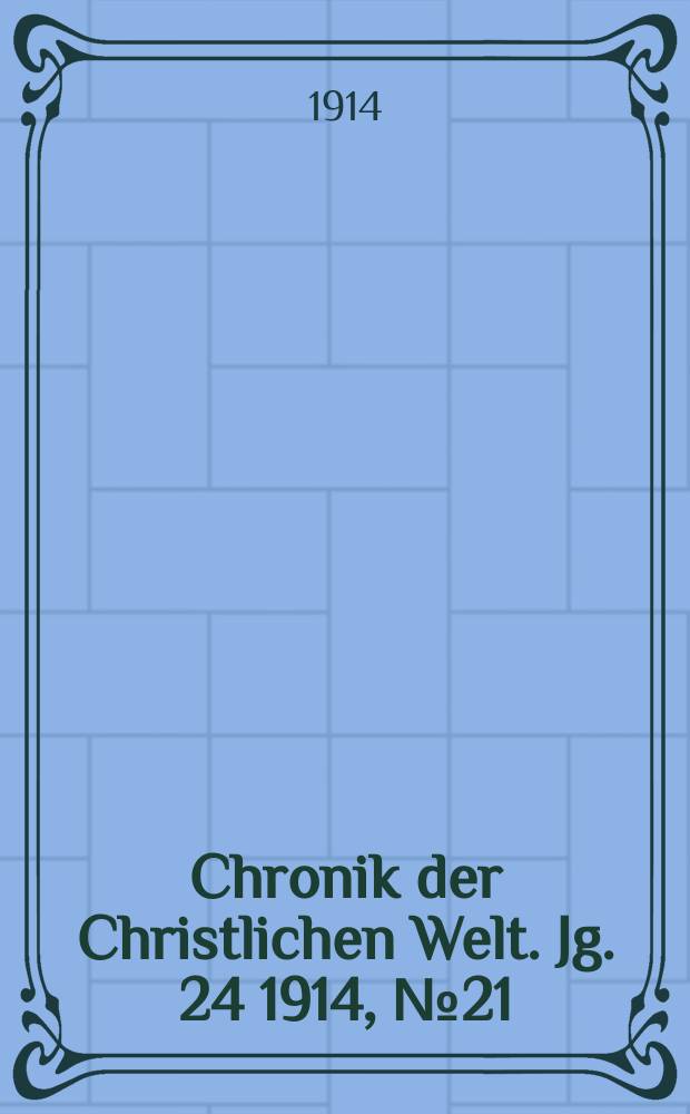 Chronik der Christlichen Welt. Jg. 24 1914, № 21