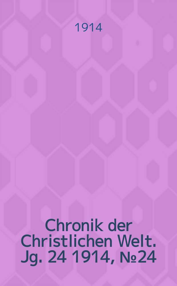 Chronik der Christlichen Welt. Jg. 24 1914, № 24