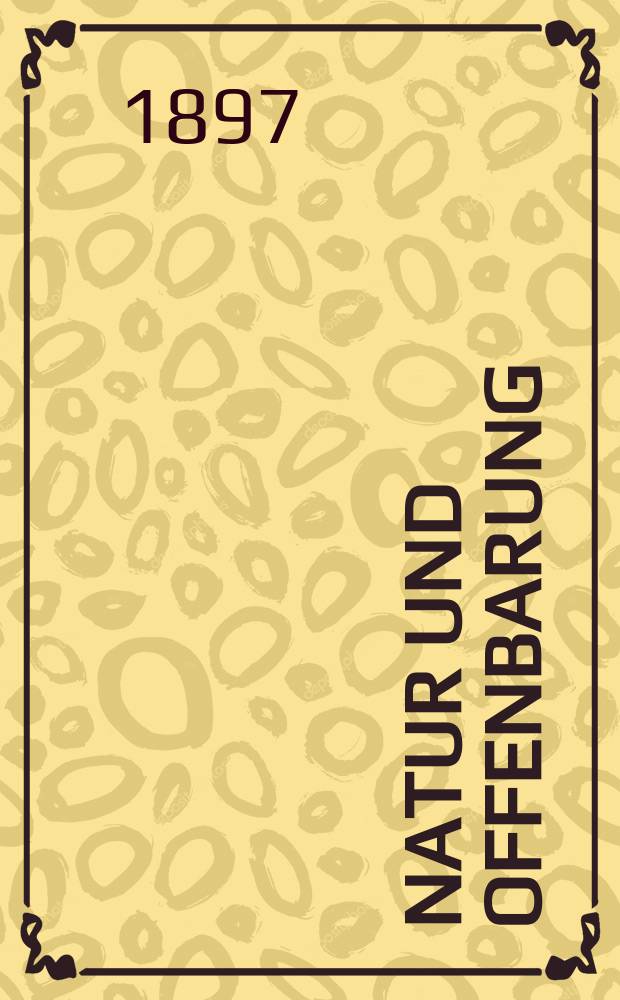 Natur und Offenbarung : Organ zur Vermittlung zwischen Naturforschung und Glauben für Gebildete aller Stände. Bd. 43, № 2