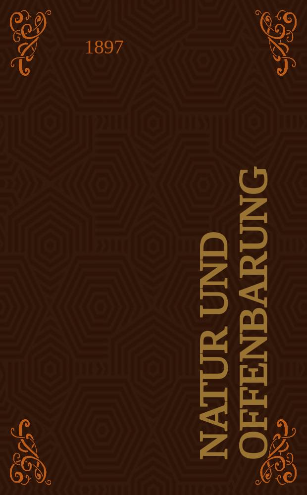 Natur und Offenbarung : Organ zur Vermittlung zwischen Naturforschung und Glauben für Gebildete aller Stände. Bd. 43, № 4