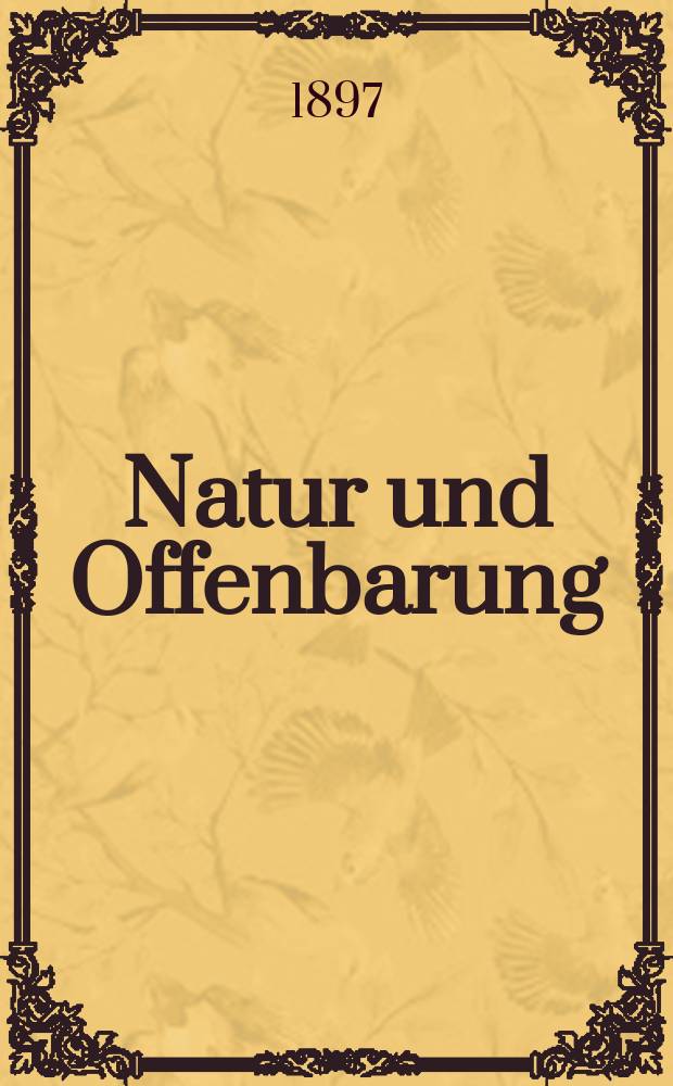 Natur und Offenbarung : Organ zur Vermittlung zwischen Naturforschung und Glauben für Gebildete aller Stände. Bd. 43, № 9